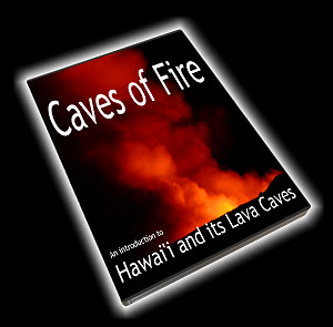Caves of Fire - a video presentation on the Lava Caves of Hawaii - released February 2009
